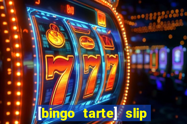 [bingo tarte] slip & stop